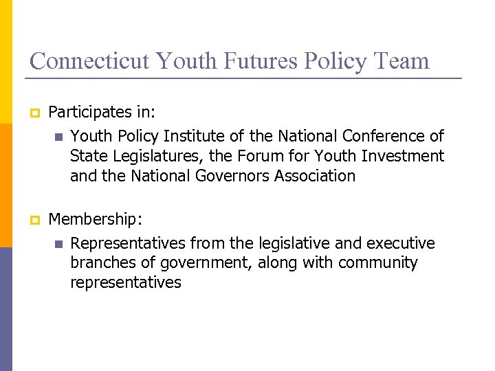 Connecticut Youth Futures Policy Team p Participates in: n Youth Policy Institute of the