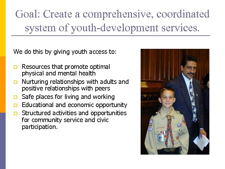 Goal: Create a comprehensive, coordinated system of youth-development services. We do this by giving