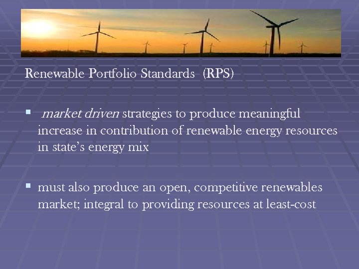 Renewable Portfolio Standards (RPS) § market driven strategies to produce meaningful increase in contribution