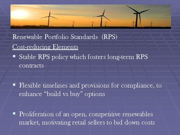 Renewable Portfolio Standards (RPS) Cost-reducing Elements § Stable RPS policy which fosters long-term RPS