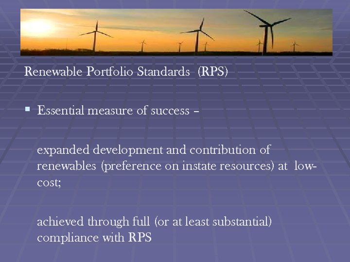 Renewable Portfolio Standards (RPS) § Essential measure of success – expanded development and contribution