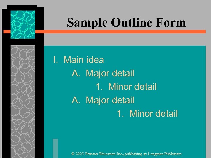 Sample Outline Form I. Main idea A. Major detail 1. Minor detail © 2005