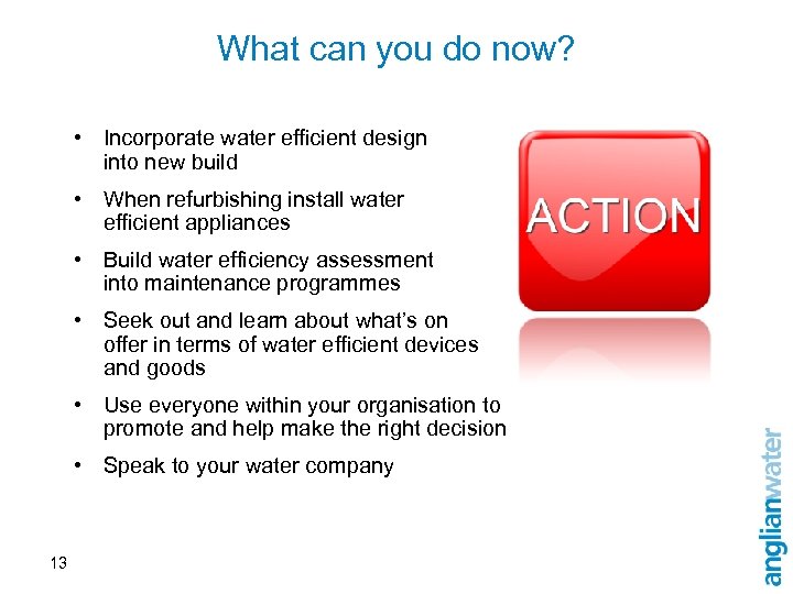 What can you do now? • Incorporate water efficient design into new build •