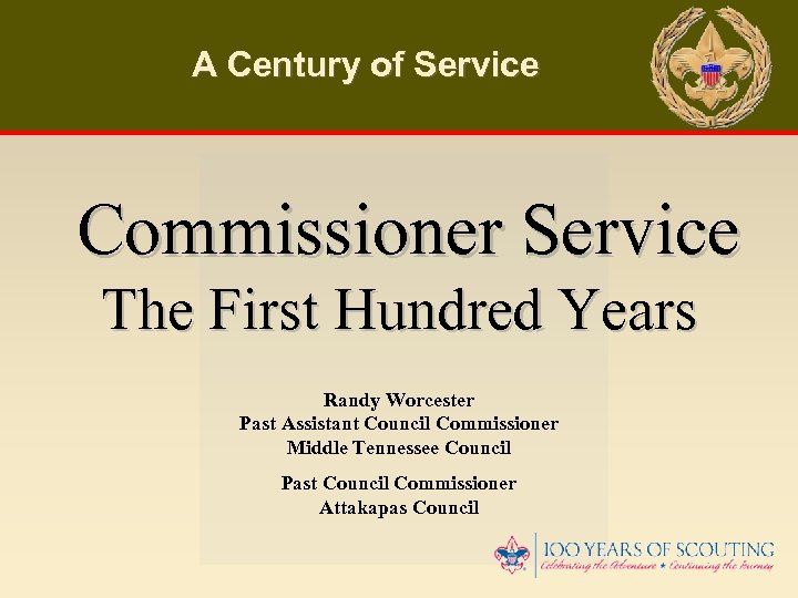 A Century of Service Commissioner Service The First Hundred Years Randy Worcester Past Assistant