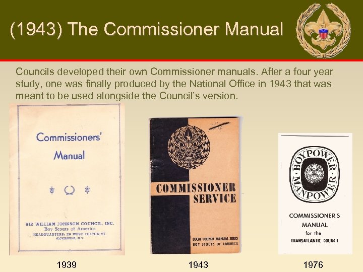 (1943) The Commissioner Manual Councils developed their own Commissioner manuals. After a four year