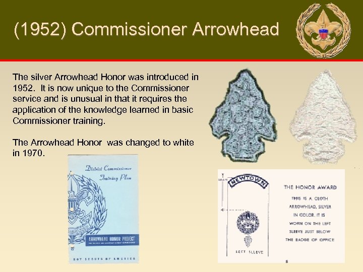 (1952) Commissioner Arrowhead The silver Arrowhead Honor was introduced in 1952. It is now