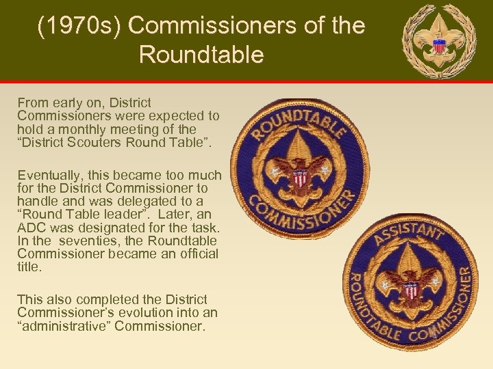 (1970 s) Commissioners of the Roundtable From early on, District Commissioners were expected to