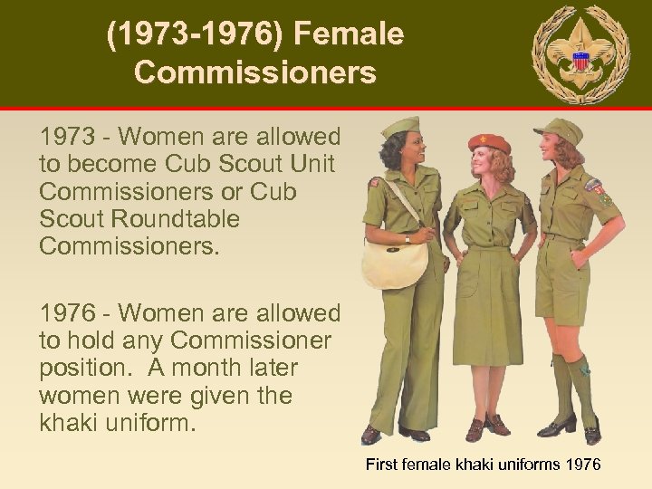 (1973 -1976) Female Commissioners 1973 - Women are allowed to become Cub Scout Unit