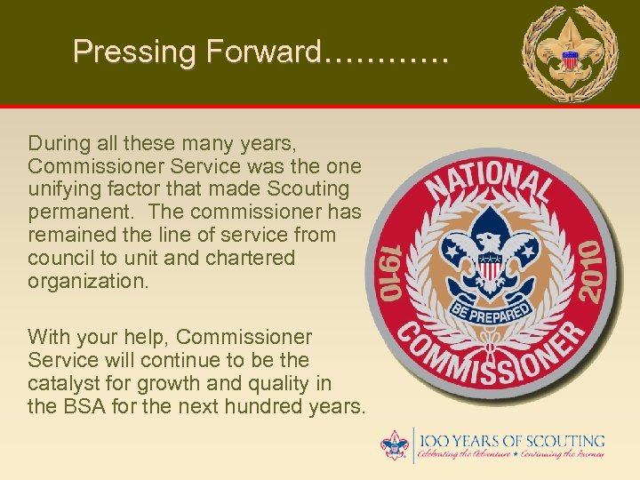 Pressing Forward………… During all these many years, Commissioner Service was the one unifying factor