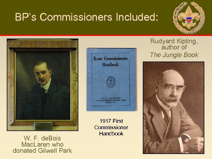 BP’s Commissioners Included: Rudyard Kipling, author of The Jungle Book W. F. de. Bois