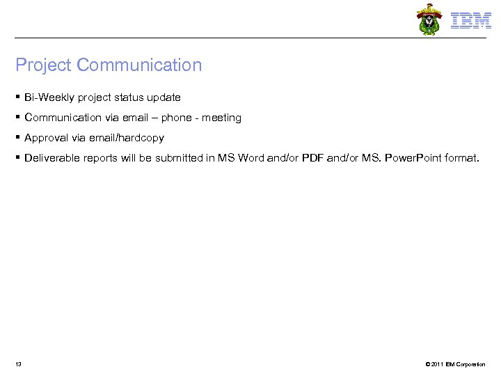 Project Communication § Bi-Weekly project status update § Communication via email – phone -