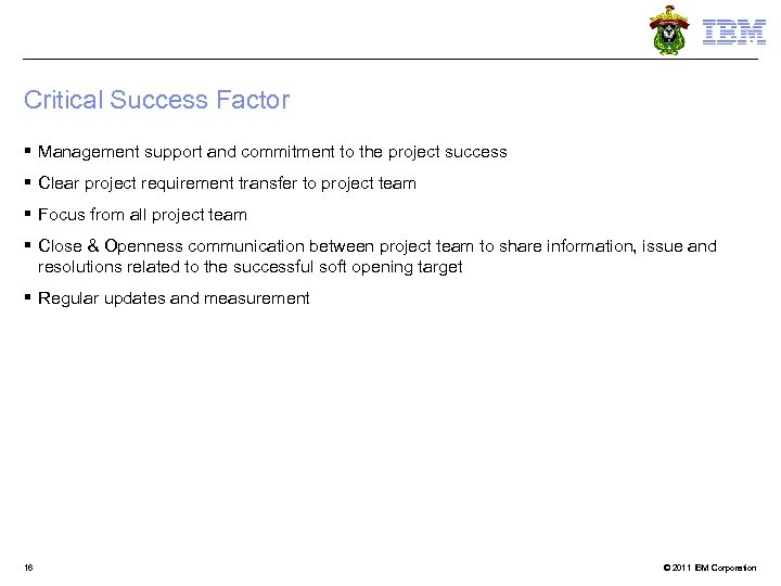 Critical Success Factor § Management support and commitment to the project success § Clear