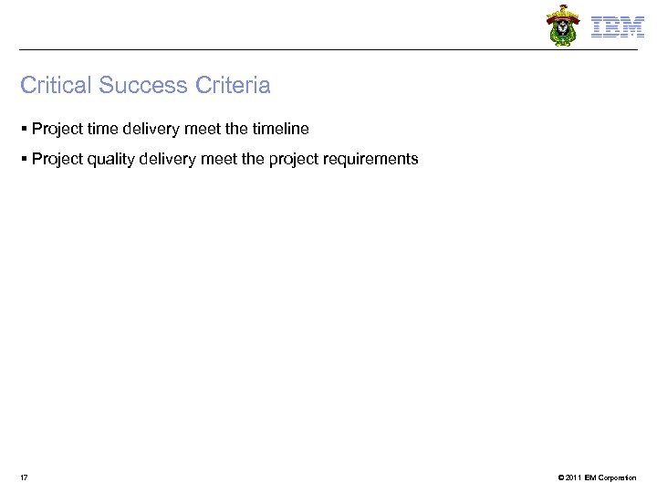 Critical Success Criteria § Project time delivery meet the timeline § Project quality delivery