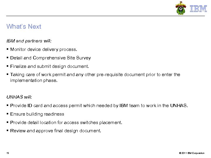 What’s Next IBM and partners will: § Monitor device delivery process. § Detail and