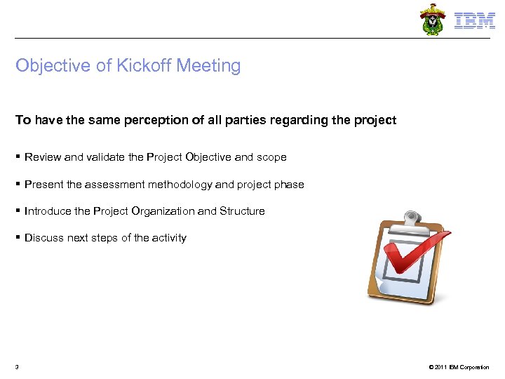 Objective of Kickoff Meeting To have the same perception of all parties regarding the