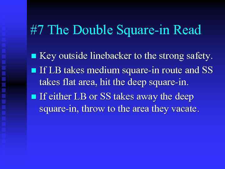 #7 The Double Square-in Read Key outside linebacker to the strong safety. n If