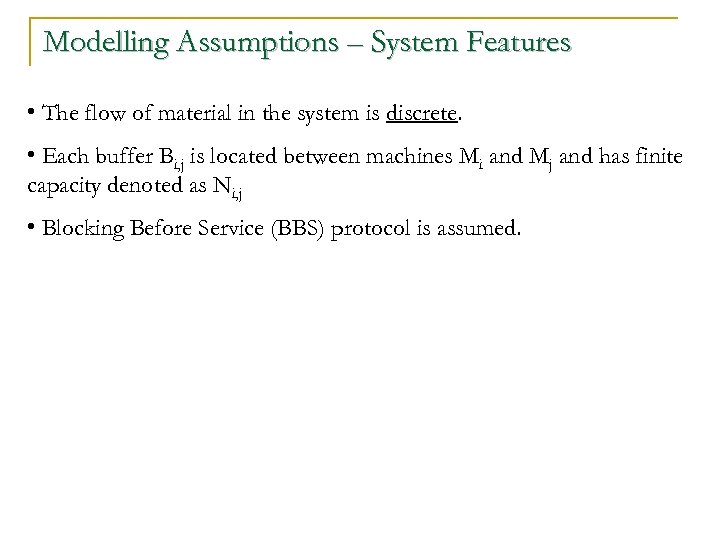 Modelling Assumptions – System Features • The flow of material in the system is