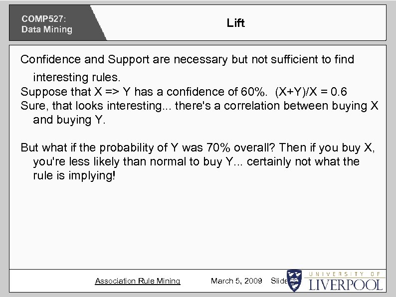 COMP 527: Data Mining Lift Confidence and Support are necessary but not sufficient to