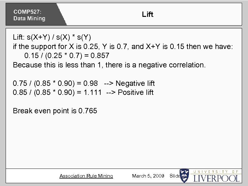 COMP 527: Data Mining Lift: s(X+Y) / s(X) * s(Y) if the support for