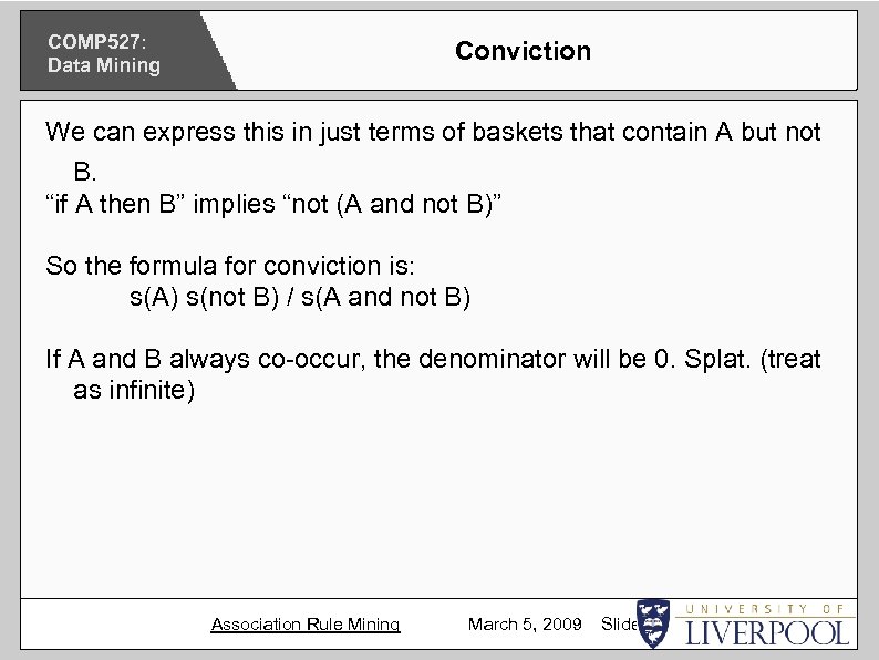 COMP 527: Data Mining Conviction We can express this in just terms of baskets