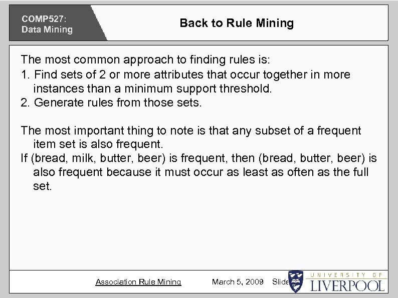 COMP 527: Data Mining Back to Rule Mining The most common approach to finding
