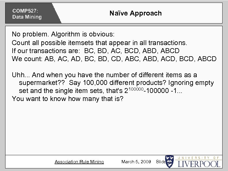 COMP 527: Data Mining Naïve Approach No problem. Algorithm is obvious: Count all possible