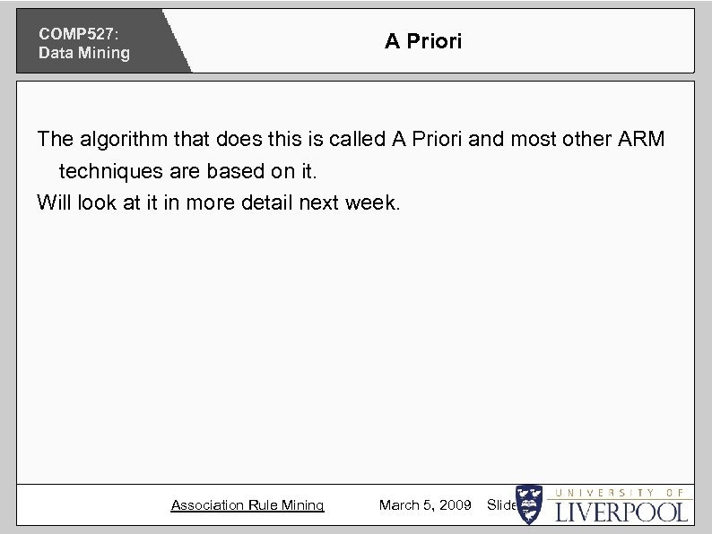 COMP 527: Data Mining A Priori The algorithm that does this is called A