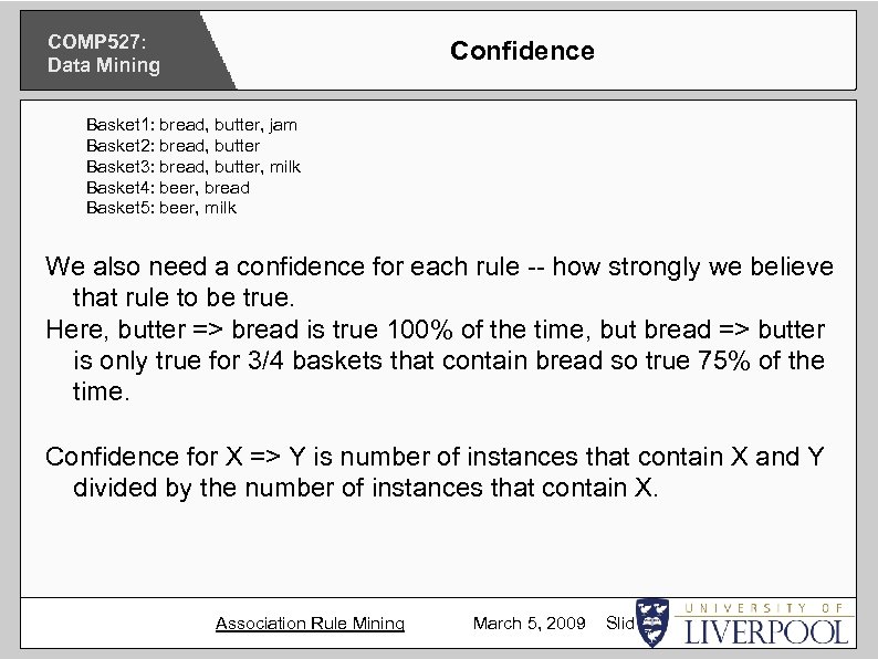 COMP 527: Data Mining Confidence Basket 1: bread, butter, jam Basket 2: bread, butter