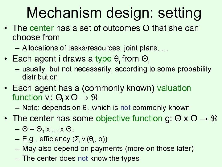 Mechanism design: setting • The center has a set of outcomes O that she