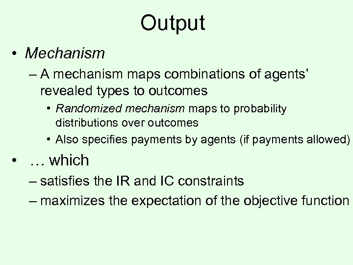 Output • Mechanism – A mechanism maps combinations of agents’ revealed types to outcomes