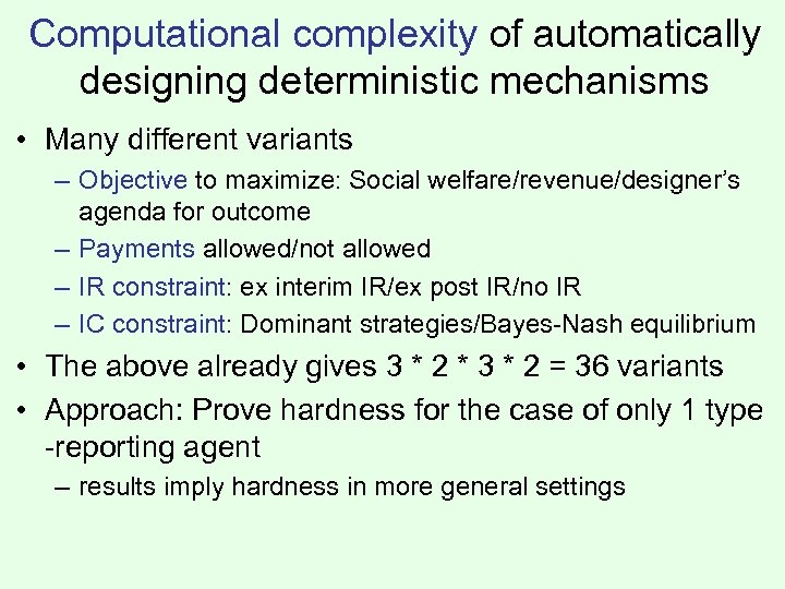 Computational complexity of automatically designing deterministic mechanisms • Many different variants – Objective to