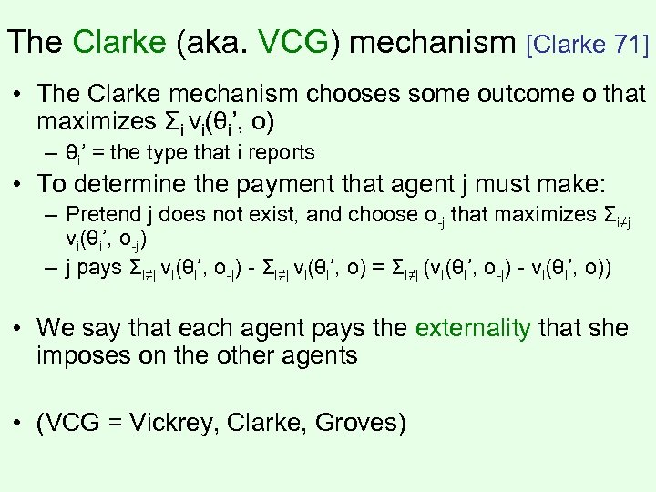 The Clarke (aka. VCG) mechanism [Clarke 71] • The Clarke mechanism chooses some outcome