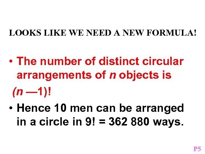 LOOKS LIKE WE NEED A NEW FORMULA! • The number of distinct circular arrangements