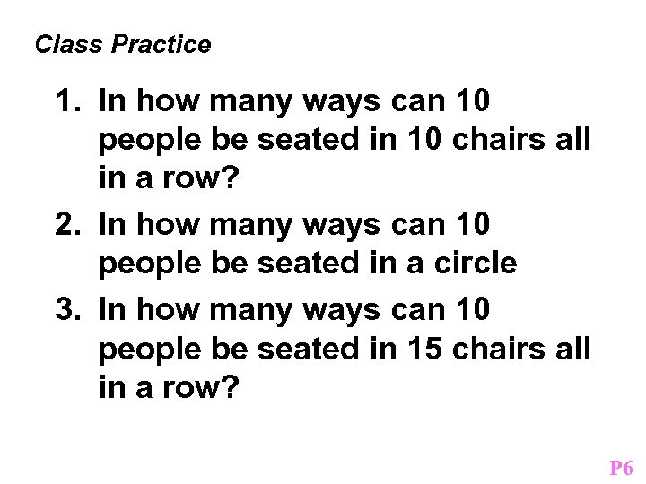 Class Practice 1. In how many ways can 10 people be seated in 10