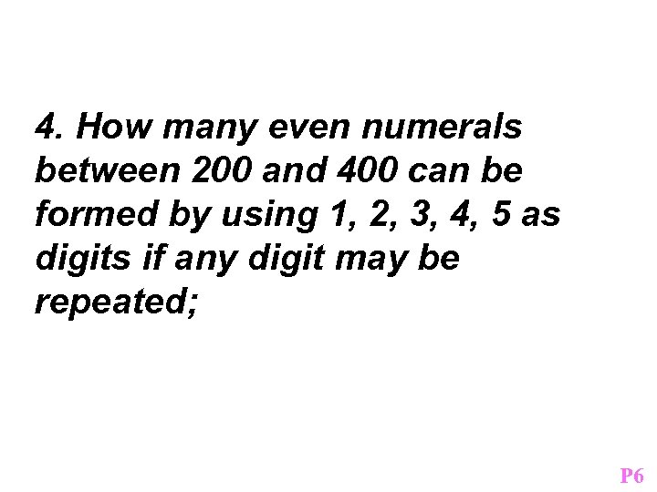 4. How many even numerals between 200 and 400 can be formed by using