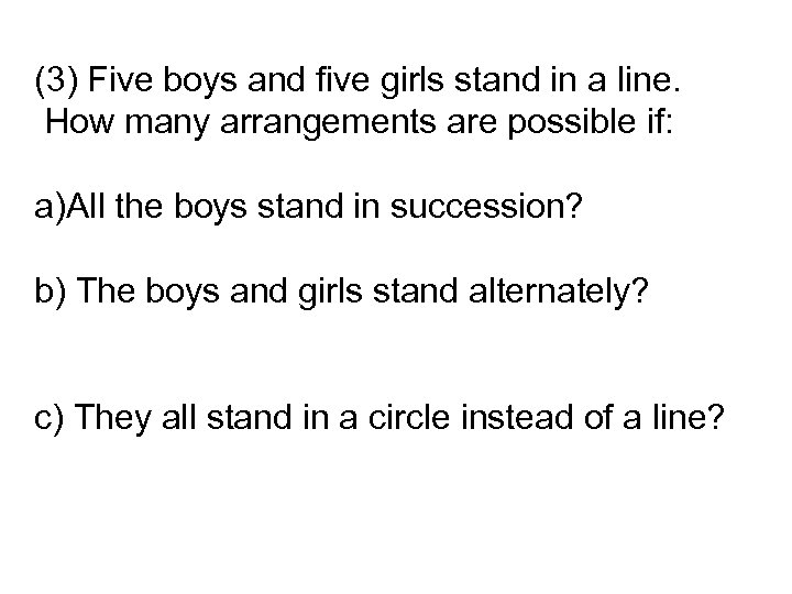 (3) Five boys and five girls stand in a line. How many arrangements are