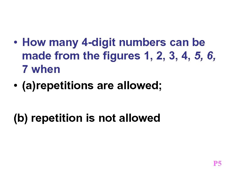 Example • How many 4 -digit numbers can be made from the figures 1,