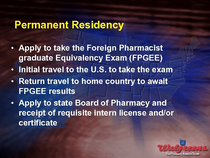 Permanent Residency • Apply to take the Foreign Pharmacist graduate Equivalency Exam (FPGEE) •