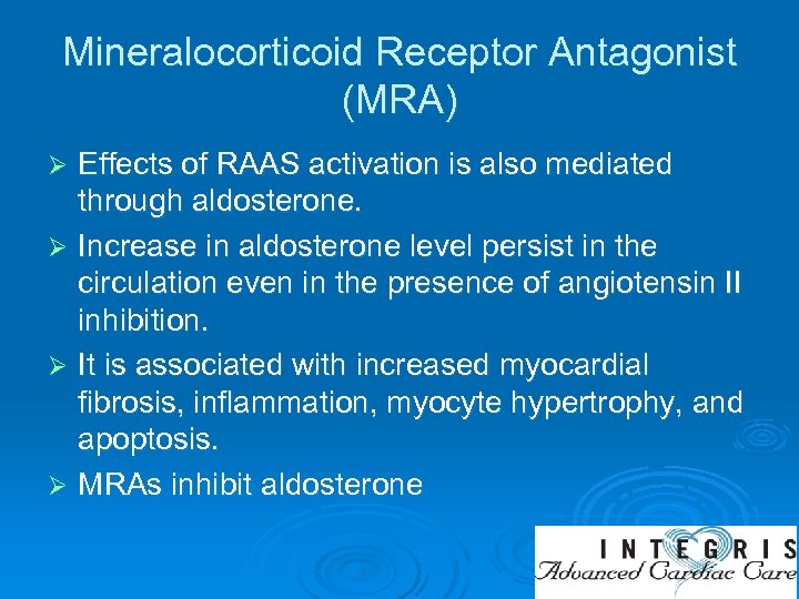 Mineralocorticoid Receptor Antagonist (MRA) Effects of RAAS activation is also mediated through aldosterone. Ø