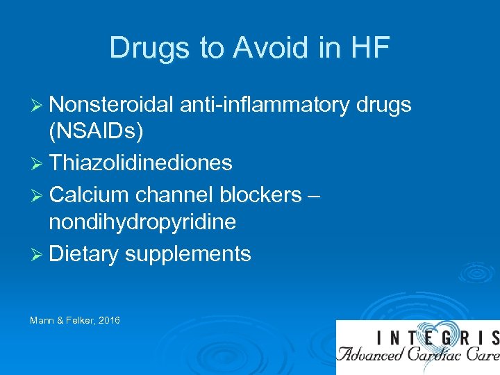 Drugs to Avoid in HF Ø Nonsteroidal anti-inflammatory drugs (NSAIDs) Ø Thiazolidinediones Ø Calcium