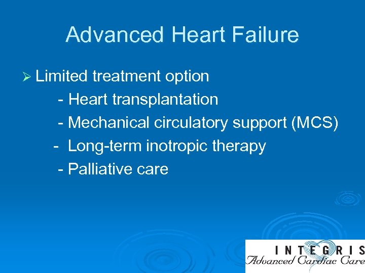 Advanced Heart Failure Ø Limited treatment option - Heart transplantation - Mechanical circulatory support