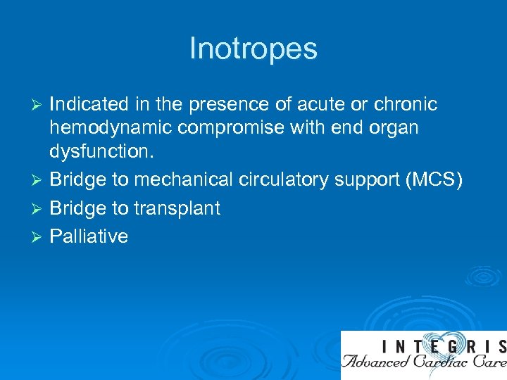 Inotropes Indicated in the presence of acute or chronic hemodynamic compromise with end organ