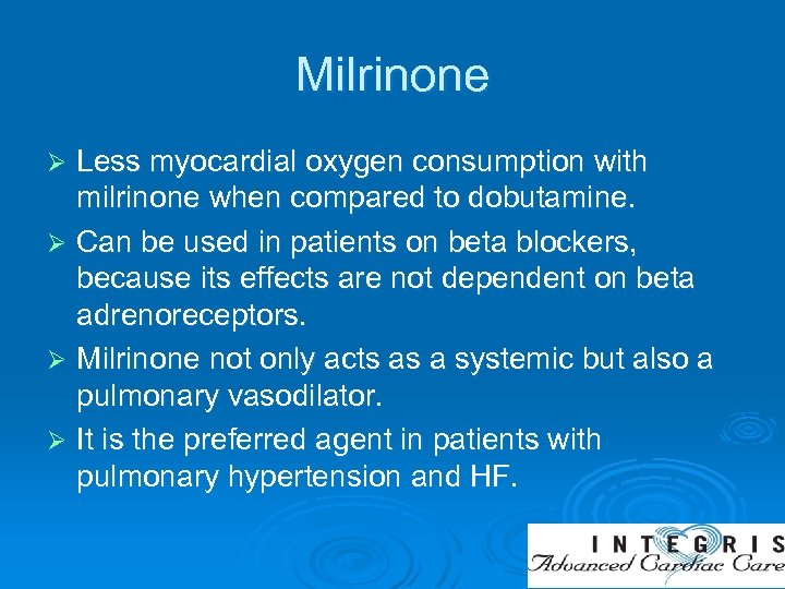 Milrinone Less myocardial oxygen consumption with milrinone when compared to dobutamine. Ø Can be