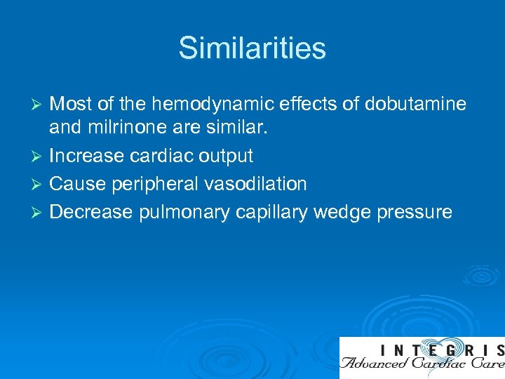 Similarities Most of the hemodynamic effects of dobutamine and milrinone are similar. Ø Increase