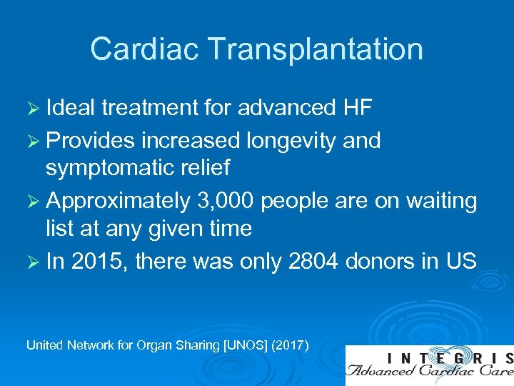 Cardiac Transplantation Ø Ideal treatment for advanced HF Ø Provides increased longevity and symptomatic