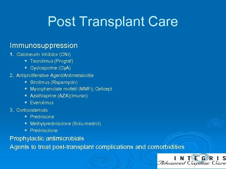 Post Transplant Care Immunosuppression 1. Calcineurin Inhibitor (CNI) Tacrolimus (Prograf) Cyclosporine (Cy. A) 2.