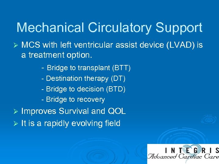 Mechanical Circulatory Support Ø MCS with left ventricular assist device (LVAD) is a treatment