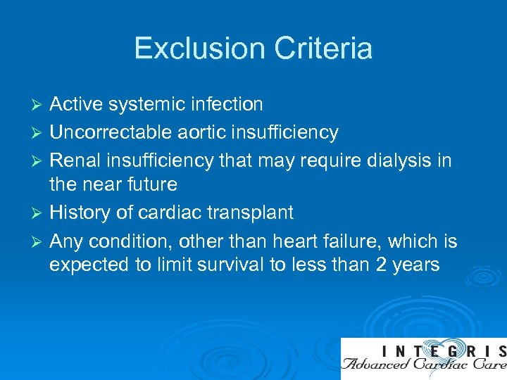 Exclusion Criteria Active systemic infection Ø Uncorrectable aortic insufficiency Ø Renal insufficiency that may