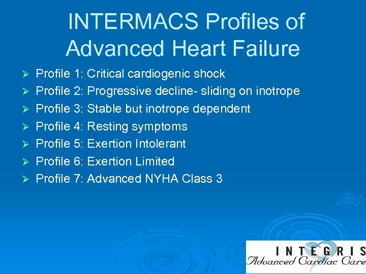 INTERMACS Profiles of Advanced Heart Failure Ø Ø Ø Ø Profile 1: Critical cardiogenic