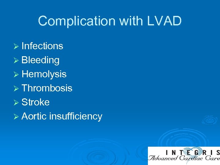 Complication with LVAD Ø Infections Ø Bleeding Ø Hemolysis Ø Thrombosis Ø Stroke Ø